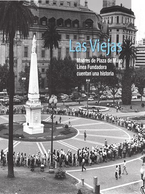cover image of Las viejas. Madres de Plaza de Mayo Línea Fundadora cuentan una historia